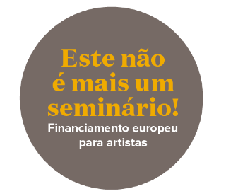 Este não é mais um seminário! Financiamento europeu para artistas (2016)
